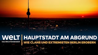 Hauptstadt am Abgrund – Wie Clans und Extremisten Berlin erobern I WELT REPORTAGE [upl. by Adlih]