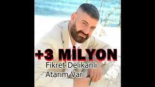 Fikret Delikanlı  Atarım Var YENİ [upl. by Giorgia]