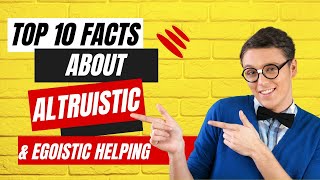 Top 10 Facts about Altruistic and Egoistic Helping  Psychology Facts  The Ultimate Guide [upl. by Dorette]