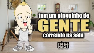 TEM UM PINGUINHO DE GENTE CORRENDO NA SALA [upl. by Azarcon886]