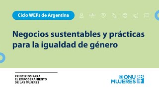 Negocios sustentables y prácticas para la igualdad de género  Ciclo WEPs Argentina 2024 [upl. by Plossl994]