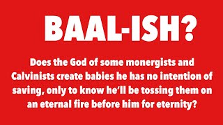 BAALish The God of some monergists and calvinists [upl. by Enomaj]