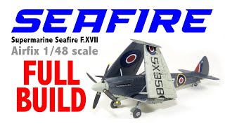 SEAFIRE Supermarine Seafire FXVII Airfix 148 scale  FULL BUILD HD 1080p [upl. by Meingolda821]