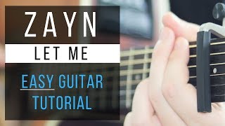 Let Me Guitar Tutorial  Zayn  Easy Chords amp Free Tabs [upl. by Nataniel]