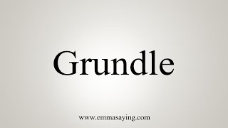 How To Say Grundle [upl. by Arodasi454]