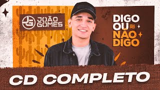 CD DIGO OU NÃO DIGO  João Gomes COMPLETO [upl. by Aicetel]