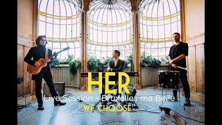 HER  We Choose  Live Session quotBruxelles Ma Bellequot 11 [upl. by Procora]