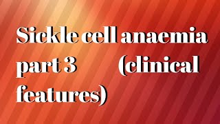 sickle cell anaemia part 3clinical features of sickle cell anaemia [upl. by Naicul]