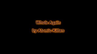 Whole Again by Atomic Kitten Lyric Video [upl. by Morly568]