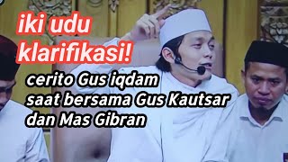 Gus Iqdam cerita saat bersama Gibran dan Gus kautsar [upl. by Hatty]