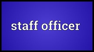 Staff officer Meaning [upl. by Elatnahs846]