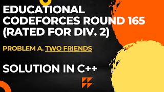 Educational Codeforces Round 165 Problem A Two Friends Full Solution In C [upl. by Fein]