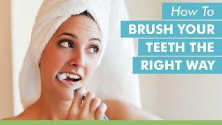 How To Brush Your Teeth The Right Way [upl. by Pulchi]