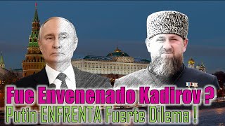 Putin ENFRENTADO A Fuerte Dilema  Pudo Kadirov SER Envenenado [upl. by Orpah]