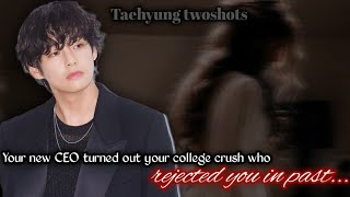 Part2 Your new ceo turned out your college crush who rejected you in past  TAEHYUNG TWOSHOTS [upl. by Iht]