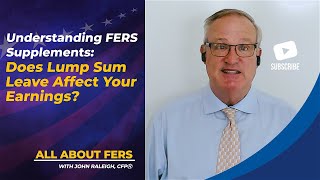 Understanding FERS Supplements Does Lump Sum Leave Affect Your Earnings [upl. by Arbas]