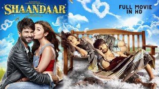 SHAANDAAR  Full HD Hindi Movie  Shahid Kapoor amp Alia Bhatt [upl. by Carmel]