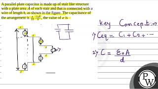 A parallel plate capacitor is made up of stair like structure with a plate area \A\ of each st [upl. by Sletten]