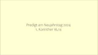 Predigt am Neujahrstag 2024  1 Korinther 1614 Jahreslosung  Alles in Liebe [upl. by Lemak425]