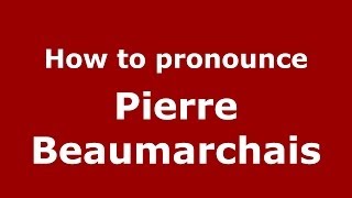 How to pronounce Pierre Beaumarchais FrenchFrance  PronounceNamescom [upl. by Nirak]