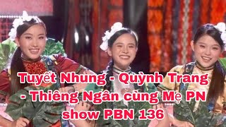 🔴 Tuyết Nhung  Quỳnh Trang  Thiêng Ngân cùng Mẹ PN show 136 [upl. by Nyberg]