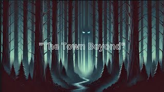 The Town Beyond [upl. by Airetal]