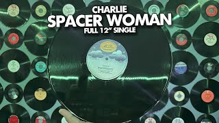 Charlie  Spacer Woman FULL 12quot Single [upl. by Randene]