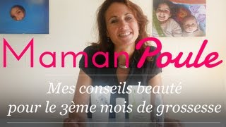 Enceinte de 3 mois  Mes conseils beauté  Maman Poule [upl. by Nwahsel]