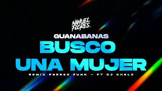 BUSCO UNA MUJER  Guanabanas Perreo Funk  DJ Chelo Ft DJ Nahuel Flores [upl. by Roosnam206]