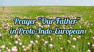 ProtoIndoEuropean spoken casually and naturally prayer quotOur Fatherquot reconstruction [upl. by Zednanref]