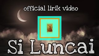 BudakBaik  Si Luncai Official Lirik Video [upl. by Karine116]