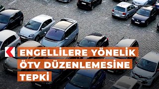 Engellilere yönelik ÖTV düzenlemesine tepki [upl. by Arol]