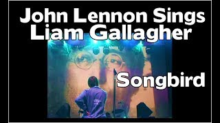 JOHN LENNON sings Liam Gallagher  SONGBIRD [upl. by Damita]