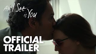 All I See Is You  Official Trailer HD  Open Road Films [upl. by Taddeo]