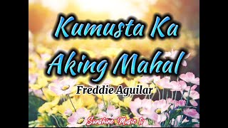 Kumusta Ka Aking Mahal Freddie Aguilar with Lyrics [upl. by Fax]