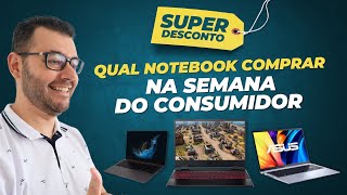 Qual notebook comprar na semana do consumidor  Super descontos em notebooks 2024 [upl. by Norehc]