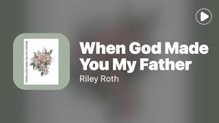 When God Made You My Father  Riley Roth LYRICS [upl. by Margherita]