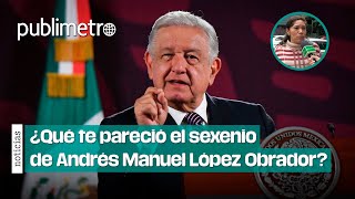 ¿Qué te pareció el sexenio de Andrés Manuel López Obrador [upl. by Maddox]