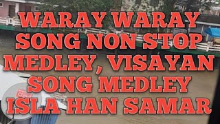 Waray Waray song non stop medley Visayan song medley isla han Samar [upl. by Persons]