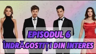 Îndrăgostiți din interes  Episodul 6  Rezumat Complet [upl. by Ahsiemac]