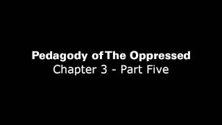 Pedagogy of The Oppressed Chapter 3  Part 5 [upl. by Pelligrini]