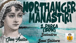 Northanger Manastırı  Jane Austen Sesli Kitap 2Parça SON Seval Delikara [upl. by Llehcor]