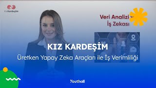 Kız Kardeşim Projesi  Üretken Yapay Zeka Araçları ile İş Verimliliği [upl. by Nellie]