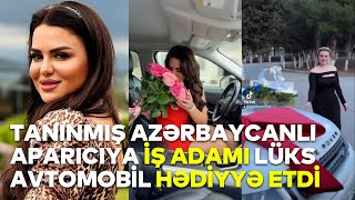 Tanınmış azərbaycanlı aparıcıya iş adamı lüks avtomobil HƏDİYYƏ ETDİ  RTV [upl. by Ahsitil]