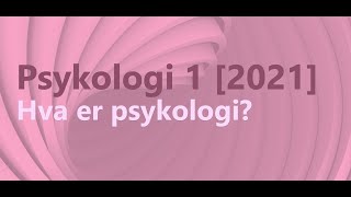 Psykologi 1  Hva er psykologi 2021 [upl. by Esoryram733]