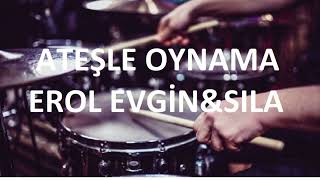 ATEŞLE OYNAMA  EROL EVGİNampSILA  DAVULSUZDRUMLESS [upl. by Bevus716]