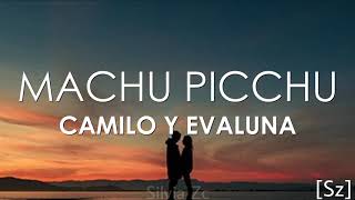 Camilo Evaluna  Machu Picchu Letra [upl. by Wesla282]