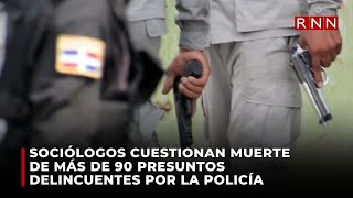 Sociólogos cuestionan muerte de más de 90 presuntos delincuentes por la policía [upl. by Charo312]