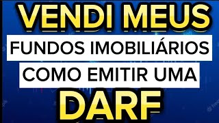 VENDI TODOS OS MEUS FIIS COMO FAÇO PARA EMITIR E PAGAR A DARF fiis [upl. by Akinal]