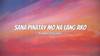 Sana Pinatay Mo Nalang Ako  Kimpoy Feliciano  Lyrics [upl. by Naujat]